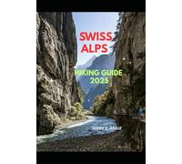 SWISS ALPS HIKING GUIDE 2025