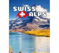 Swiss Alps Photobook: Coffee table book, A collection of stunning images that take you to popular cities, iconic places, and breathtaking landscapes..