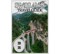 Swiss Alps Travel Guide 2026