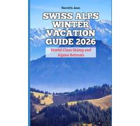 Swiss Alps Winter Vacation Guide 2026: World-Class Skiing and Alpine Retreats