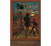Swiss Family Robinson (Illustrated Classic): 200th Anniversary Collection