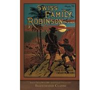 Swiss Family Robinson (Illustrated Classic): 200th Anniversary Collection