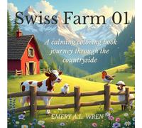 Swiss Farm 01: A calming coloring book journey through the countryside