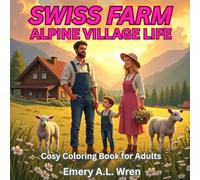 Swiss Farm: Alpine Village Life: A Cozy Coloring Book for Adults