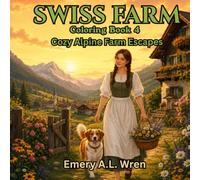 Swiss Farm Coloring Book 4: Cozy Alpine Farm Escapes