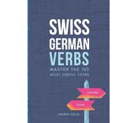 Swiss German Verbs: Master the 100 most useful verbs