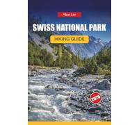 SWISS NATIONAL PARK HIKING GUIDE 2026: Detailed Day Routes and Practical Safety Tips for Independent Alpine Visitors: 14