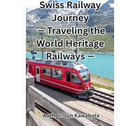 Swiss Railway Journey - Traveling the World Heritage Railways -