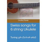 Swiss songs for 6 string Ukulele: Tuning: g4-c5c4-e4-a4a3