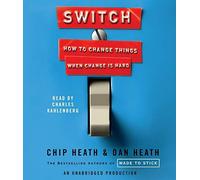 Switch: How to Change Things When Change Is Hard By Chip Heath, Dan Heath(A)/Charles Kahlenberg(N) [Audiobook]