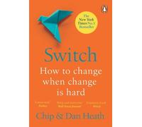 Switch: How to Change Things When Change Is Hard by Chip Heath & Dan Heath - Change Management, Motivation & Decision-Making Guide
