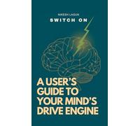 Switch On: A User’s Guide to Your Mind’s Drive Engine