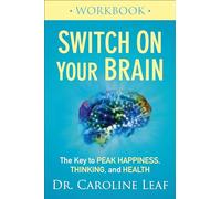 Switch On Your Brain Workbook: The Key to Peak Happiness, Thinking, and Health