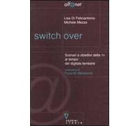 Switch over. Scenari e obiettivi della TV al tempo del digitale terrestre
