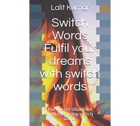 Switch Words : Fulfil your dreams with switch words: Handle life situations with ease using switch words