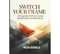 Switch Your Frame: 50 Cognitive Shifts for Career, Relationships, and Resilience