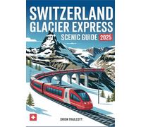 Switzerland Glacier Express Scenic Guide: Panorama Train Journey from Zermatt to St.Moritz - Alpine Landscapes, Matterhorn Views & UNESCO Viaducts