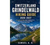 Switzerland Grindelwald Hiking Guide 2026-2027: Complete Trail Maps, Eiger & Jungfrau Routes, Bachalpsee, First, Grosse Scheidegg & Scenic Alpine Walks