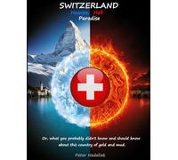 Switzerland: Heaven, Hell, Paradise.: Or the True Story of a Man and Women Fighting Destiny on the Roud in the Land of Gold and Mud.