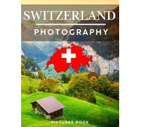 SWITZERLAND PHOTOGRAPHY: Pictures book, 40 wonderful collection of photos and amazing views which take you to a world of beauty and wonder in amazing Spain country, this book for travel lovers.
