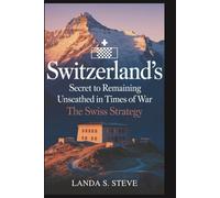 Switzerland’s Secret to Remaining Unscathed in Times of War: The Swiss Strategy: A Deep Dive into the Ingenious Tactics That Preserved Its Neutral Stance