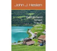 Switzerland Smart Travel Safety Guide: How to Travel Safely, and Avoid Scams, Theft, and High-Risk Areas