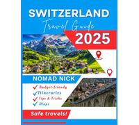 Switzerland Travel Guide (2025 Edition): Top Attractions and Must-Do Activities, Expertly Curated Itineraries, Easy-to-Follow Maps, Hidden Gems and Comprehensive Insider Tips