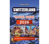 SWITZERLAND TRAVEL GUIDE 2026: Top Attractions, Hidden Gems & Swiss Adventures