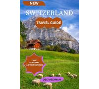 Switzerland Travel Guide: Experience an Unforgettable Vacation with Scenic Attractions in the Heart of Europe
