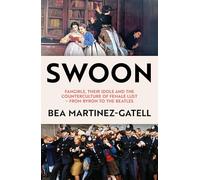 Swoon: Fangirls, Their Idols and the Counterculture of Female Lust - From Byron to the Beatles