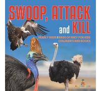 Swoop, Attack and Kill - Deadly Birds Birds Of Prey for Kids Childre (Tascabile)