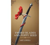 Sword Blades and Poppy Seed: Poems of Passion, Precision, and Modern Beauty (Annotated)