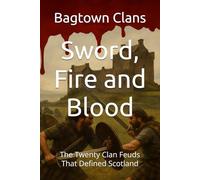 Sword, Fire and Blood: The Twenty Clan Feuds That Defined Scotland
