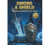 Sword & Shield Coloring Book for Kids Ages 4-8: Weapons and Armor to Color: Legendary Medieval Gear and Fantasy Item Activity Book | Cool Illustrations for Boys
