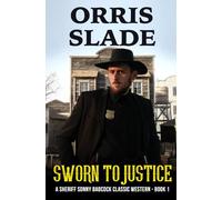 Sworn to Justice: A Sheriff Sonny Babcock Classic Western - Book 1