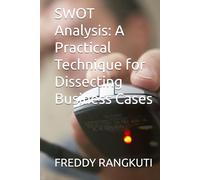 SWOT Analysis: A Practical Technique for Dissecting Business Cases
