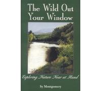 Sy Montgomery The Wild Out Your Window (Tascabile)