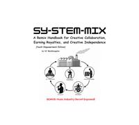 SY-STEM-MIX: A Remix Handbook for Creative Collaboration, Earning Royalties, and Creative Independence