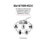 SY-STEM-MIX: Un manual de remezclas para la colaboración creativa, la obtención de regalías y la independencia creativa.