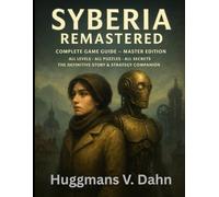 Syberia Remastered: Complete Game Guide - Master Edition: All Levels · All Puzzles · All Secrets · The Definitive Story & Strategy Companion