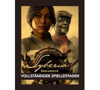 SYBERIA REMASTERED VOLLSTÄNDIGER SPIELLEITFADEN