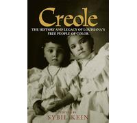Creole: The History and Legacy of Louisiana's Free People of Color by Sybil Kein