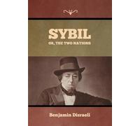 Sybil, Or, The Two Nations - Disraeli Benjamin