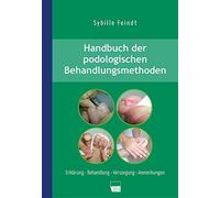 Sybille Feindt Handbuch der podologischen Behandlungsmethoden: Erklä (Tascabile)