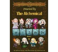 Magical Elements of the Periodic Table Presented By The Alchemical Wizards - Book 2