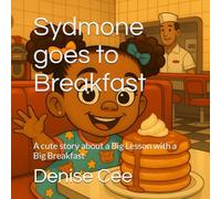 Sydmone goes to Breakfast: A cute story about a Big Lesson with a Big Breakfast