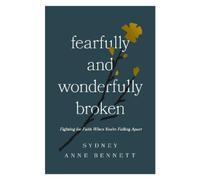 Sydney Anne Bennett Fearfully and Wonderfully Broken (Tascabile)