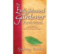 Sydney Banks Enlightened Gardener Revisited, The (Tascabile)