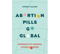 Sydney Calkin Abortion Pills Go Global (Tascabile)