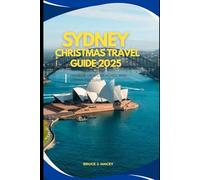 SYDNEY CHRISTMAS TRAVEL GUIDE 2025: Harbor Views, Beaches, And Urban Culture